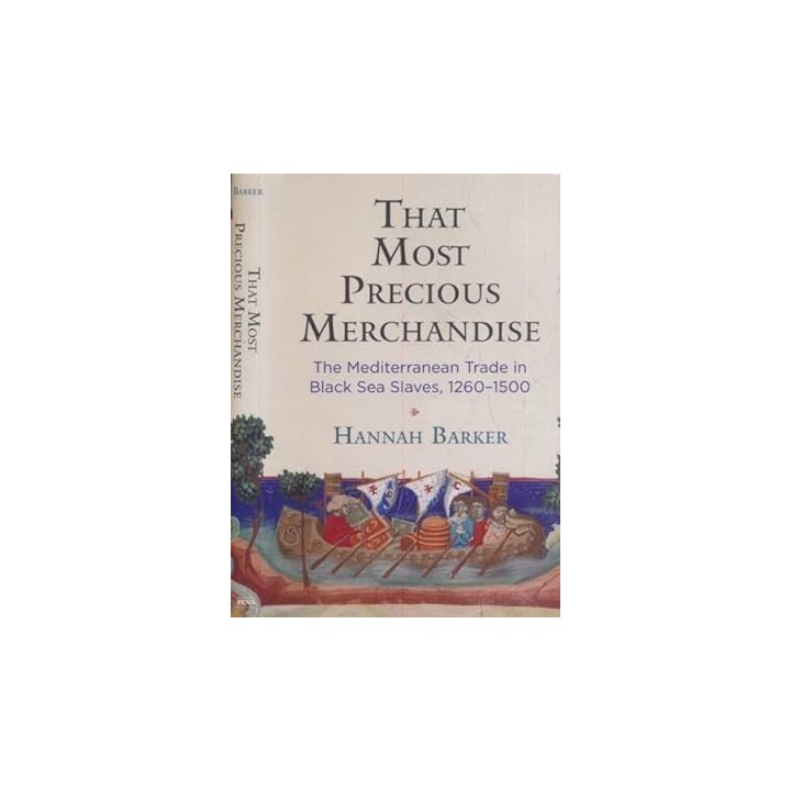 That Most Precious Merchandise. The Mediterranean Trade in Black Sea Slaves, 1260-1500